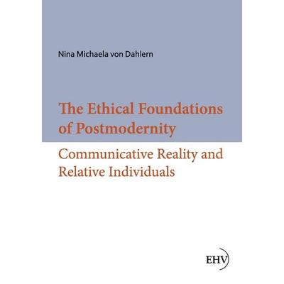 The Ethical Foundations of Postmodernity, Taschenbuch von Nina Michaela Dahlern, EHV Academicpress, 978-3-86741-870-6