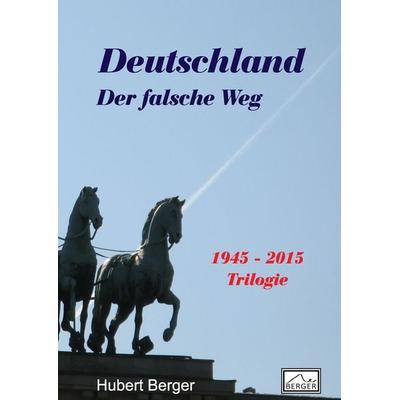 Deutschland - Der falsche Weg, Gebundene Ausgabe von Hubert Berger, BoD – Books on Demand, 978-3-7392-1804-5