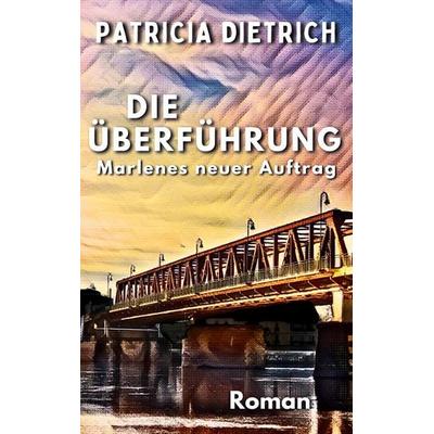 Die Überführung - Marlenes neuer Auftrag, Taschenbuch von Patricia Dietrich, BoD – Books on Demand, 978-3-7597-0802-1