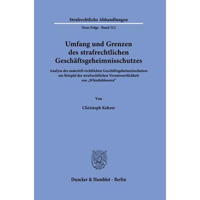 Umfang und Grenzen des strafrechtlichen Geschäftsgeheimnisschutzes., Gebundene Ausgabe von Christoph Kehrer, Duncker & Humblot, 978-3-428-18862-8