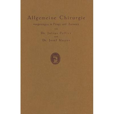 Allgemeine Chirurgie vorgetragen in Frage und Antwort, nebst einigen Kapiteln über Frakturen, Luxationen und Hernien, Taschenbuch von J. Fessler,J.
