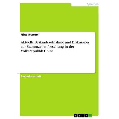 Aktuelle Bestandsaufnahme und Diskussion zur Stammzellenforschung in der Volksrepublik China, Taschenbuch von Nina Kunert, GRIN, 978-3-656-53883-7
