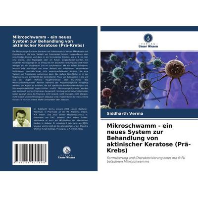 Mikroschwamm - ein neues System zur Behandlung von aktinischer Keratose (Prä-Krebs), Taschenbuch von Siddharth Verma, Verlag Unser Wissen,