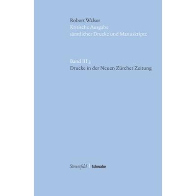 Drucke in der Neuen Zürcher Zeitung, Gebundene Ausgabe von Robert Walser, Schwabe Verlagsgruppe AG Schwabe Verlag, 978-3-7965-2467-7
