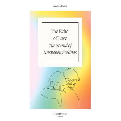 The Echo of Love - The Sound of Unspoken Feelings, Taschenbuch von Marius Rasol, Tredition, 978-3-347-91901-3