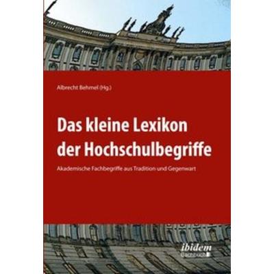 Das kleine Lexikon der Hochschulbegriffe, Taschenbuch von , Ibidem-Sachbuch, 978-3-8382-0202-0