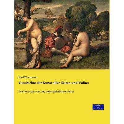 Geschichte der Kunst aller Zeiten und Völker, Taschenbuch von Karl Woermann, Verlag der Wissenschaften, 978-3-95700-704-9