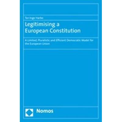 Legitimising a European Constitution, Taschenbuch von Tor-Inge Harbo, Nomos, 978-3-8329-2702-8