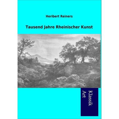Tausend Jahre Rheinischer Kunst, Taschenbuch von Heribert Reiners, Salzwasser, 978-3-86444-887-4