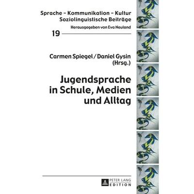 Jugendsprache in Schule, Medien und Alltag, Gebundene Ausgabe von , Peter Lang GmbH, Internationaler Verlag der Wissenschaften, 978-3-631-65706-5