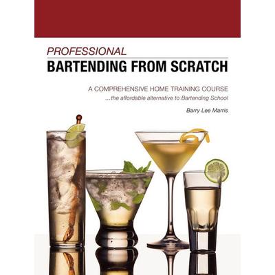 Professional Bartending from Scratch, Taschenbuch von Barry Lee Marris, Booklocker.com, Inc., 978-1-60145-863-6