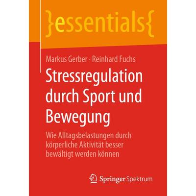 Stressregulation durch Sport und Bewegung, Taschenbuch von Markus Gerber,Reinhard Fuchs, Springer Fachmedien Wiesbaden GmbH, 978-3-658-29679-7