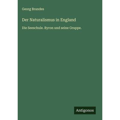 Der Naturalismus in England, Gebundene Ausgabe von Georg Brandes, Antigonos Verlag, 978-3-563-43257-0