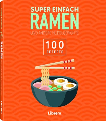 Super Einfach Ramen: 100 Rezepte - Preis vom 30.09.2026 09:01:18 h