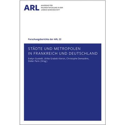 Städte und Metropolen in Frankreich und Deutschland, Taschenbuch von , ARL – Akademie für Raumentwicklung in der Leibniz-Gemeinschaft,