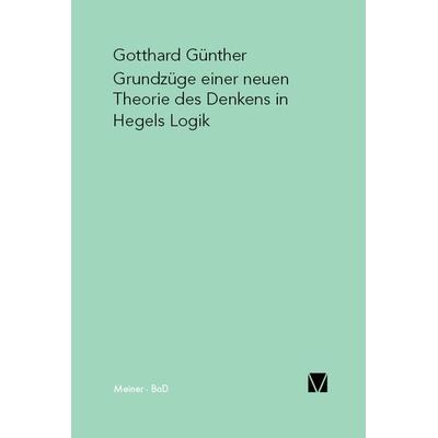 Grundzüge einer neuen Theorie des Denkens in Hegels Logik, Taschenbuch von Gotthard Günther, Meiner, F, 978-3-7873-0435-6