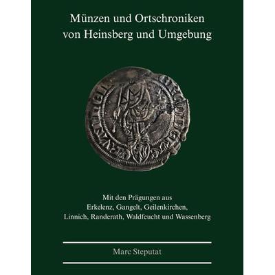 Münzen und Ortschroniken von Heinsberg und Umgebung, Gebundene Ausgabe von Marc Steputat, BoD – Books on Demand, 978-3-695-17960-2