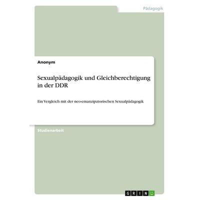 Sexualpädagogik und Gleichberechtigung in der DDR, Taschenbuch von Anonymous, GRIN, 978-3-389-20644-7