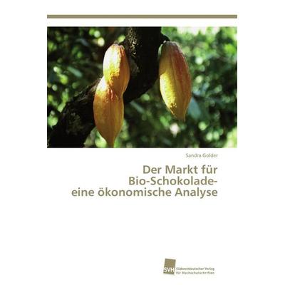 Der Markt für Bio-Schokolade- eine ökonomische Analyse, Taschenbuch von Sandra Golder, Südwestdeutscher Verlag für Hochschulschriften,