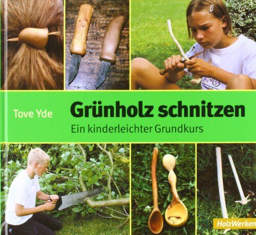 Tove Yde - Grünholz schnitzen: Ein kinderleichter Grundkurs - Preis vom 30.09.2026 09:01:18 h