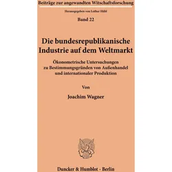 Die bundesrepublikanische Industrie auf dem Weltmarkt., Fachbücher von Joachim Wagner