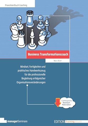 Marc Oliver - Business Transformationscoach: Mindset, Fertigkeiten und praktisches Handwerkszeug für die professionelle Begleitung erfolgreicher Organisationsveränderungen (Edition Training aktuell) - Preis vom 06.10.2026 07:26:00 h