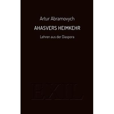Ahasvers Heimkehr, Taschenbuch von Artur Abramovych, Edition BuchHaus Loschwitz, 978-3-9826512-7-9