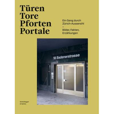 Türen, Tore, Pforten, Portale, Gebundene Ausgabe von , Scheidegger & Spiess, 978-3-03942-260-9