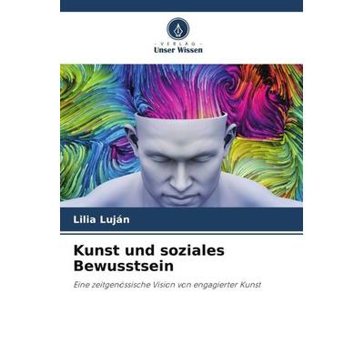 Kunst und soziales Bewusstsein, Taschenbuch von Lilia Luján, Verlag Unser Wissen, 978-620-5-40511-6
