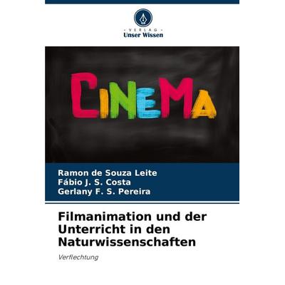 Filmanimation und der Unterricht in den Naturwissenschaften, Taschenbuch von Ramon de Souza Leite,Fábio J. S. Costa,Gerlany F. S. Pereira, Verlag