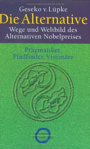 Geseko von Lüpke - Die Alternative: Wege und Weltbild des Alternativen Nobelpreises - Preis vom 09.10.2026 07:28:09 h
