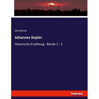 Johannes Kepler, Taschenbuch von Julie Burow, Hansebooks, 978-3-7436-2931-8