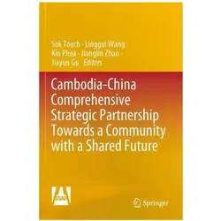 Cambodia-China Comprehensive Strategic Partnership Towards a Community with a Shared Future, Fachbücher von Jianglin Zhao, Linggui Wang, Kin Phea, Jiayun Gu, Sok Touch
