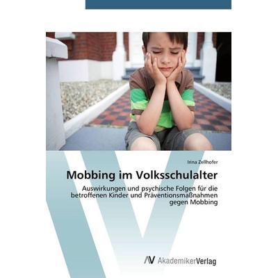 Mobbing im Volksschulalter, Taschenbuch von Irina Zellhofer, AV Akademikerverlag, 978-3-639-72841-5