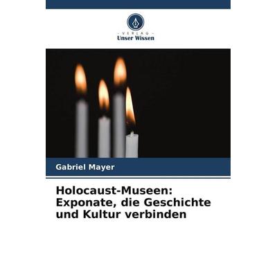 Holocaust-Museen: Exponate, die Geschichte und Kultur verbinden, Taschenbuch von Gabriel Mayer, Verlag Unser Wissen