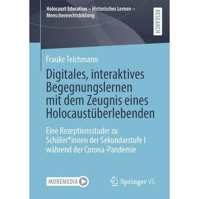 Digitales, interaktives Begegnungslernen mit dem Zeugnis eines Holocaustüberlebenden, Taschenbuch von Frauke Teichmann, Springer Fachmedien Wiesbaden
