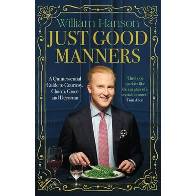 Just Good Manners, Gebundene Ausgabe von William Hanson, Vermilion, 978-1-5299-3995-8