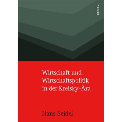 Wirtschaft und Wirtschaftspolitik in der Kreisky-Ära, Gebundene Ausgabe von Hans Seidel, Böhlau Verlag, 978-3-205-20625-5