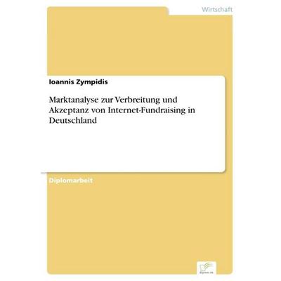 Marktanalyse zur Verbreitung und Akzeptanz von Internet-Fundraising in Deutschland, Taschenbuch von Ioannis Zympidis, GRIN, 978-3-8386-8410-9