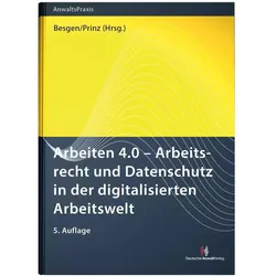 Arbeiten 4.0 - Arbeitsrecht und Datenschutz in der digitalisierten Arbeitswelt, Fachbücher von Nicolai Besgen, Thomas Prinz