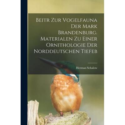 Beitr zur Vogelfauna der Mark Brandenburg. Materialen zu einer Ornithologie der norddeutschen Tiefeb, Taschenbuch von Schalow Herman, Legare Street