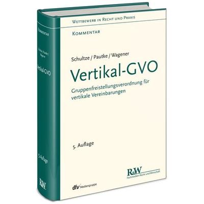 Vertikal-GVO, Gebundene Ausgabe von Jörg-Martin Schultze,Stephanie Pautke,Dominique S. Wagener, Fachmedien Recht und Wirtschaft in Deutscher