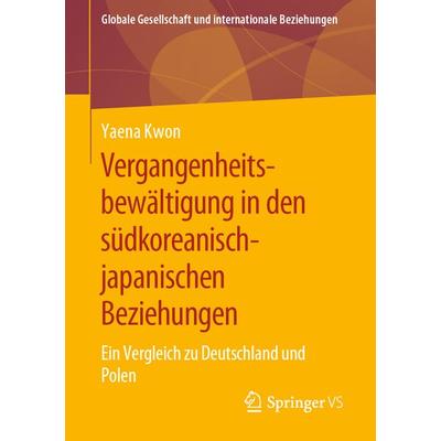 Vergangenheitsbewältigung in den südkoreanisch-japanischen Beziehungen, Taschenbuch von Yaena Kwon, Springer Fachmedien Wiesbaden GmbH,