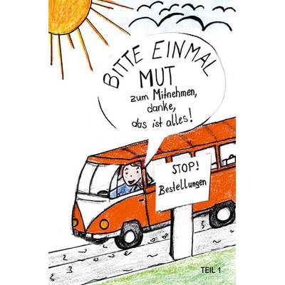 Bitte einmal Mut zum Mitnehmen, danke, das ist alles!, Taschenbuch von Lydia Wiesmayer Fuchs, Buchschmiede, 978-3-99129-347-7