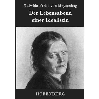 Der Lebensabend einer Idealistin, Gebundene Ausgabe von Malwida Freiin Meysenbug, Hofenberg, 978-3-8430-4710-4