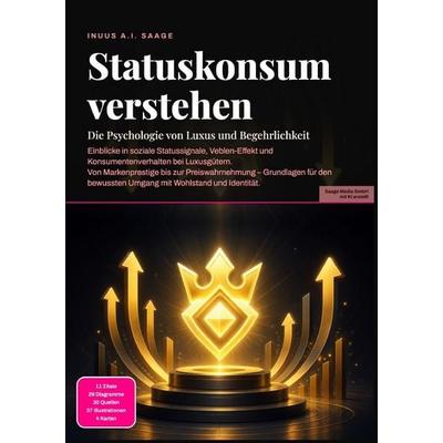 Statuskonsum verstehen: Die Psychologie von Luxus und Begehrlichkeit, Taschenbuch von Inuus A.I. Saage, Epubli, 978-3-565-54084-6