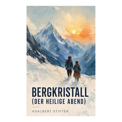 Bergkristall (Der heilige Abend), Taschenbuch von Adalbert Stifter, E-artnow, 978-80-273-6427-5