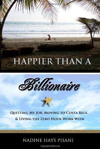 Pisani, Nadine Hays - Happier Than a Billionaire: Quitting My Job, Moving to Costa Rica, and Living the Zero Hour Work Week - Preis vom 19.10.2026 19:33:35 h