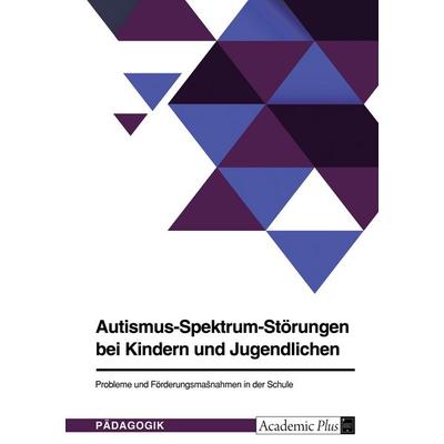 Autismus-Spektrum-Störungen bei Kindern und Jugendlichen. Probleme und Förderungsmaßnahmen in der Schule, Taschenbuch von Anonymous, GRIN,