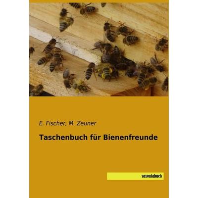 Taschenbuch für Bienenfreunde, Taschenbuch von E. Fischer,M. Zeuner, Saxoniabuch.de, 978-3-95770-562-4